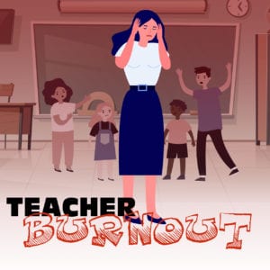 Teacher Burnout square graphic showing an overwhelmed teacher in a classroom full of unruly kids.